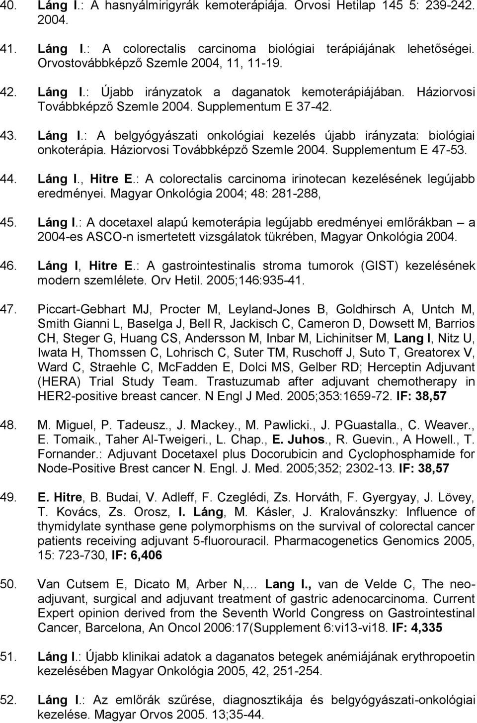 Háziorvosi Továbbképző Szemle 2004. Supplementum E 47-53. 44. Láng I.