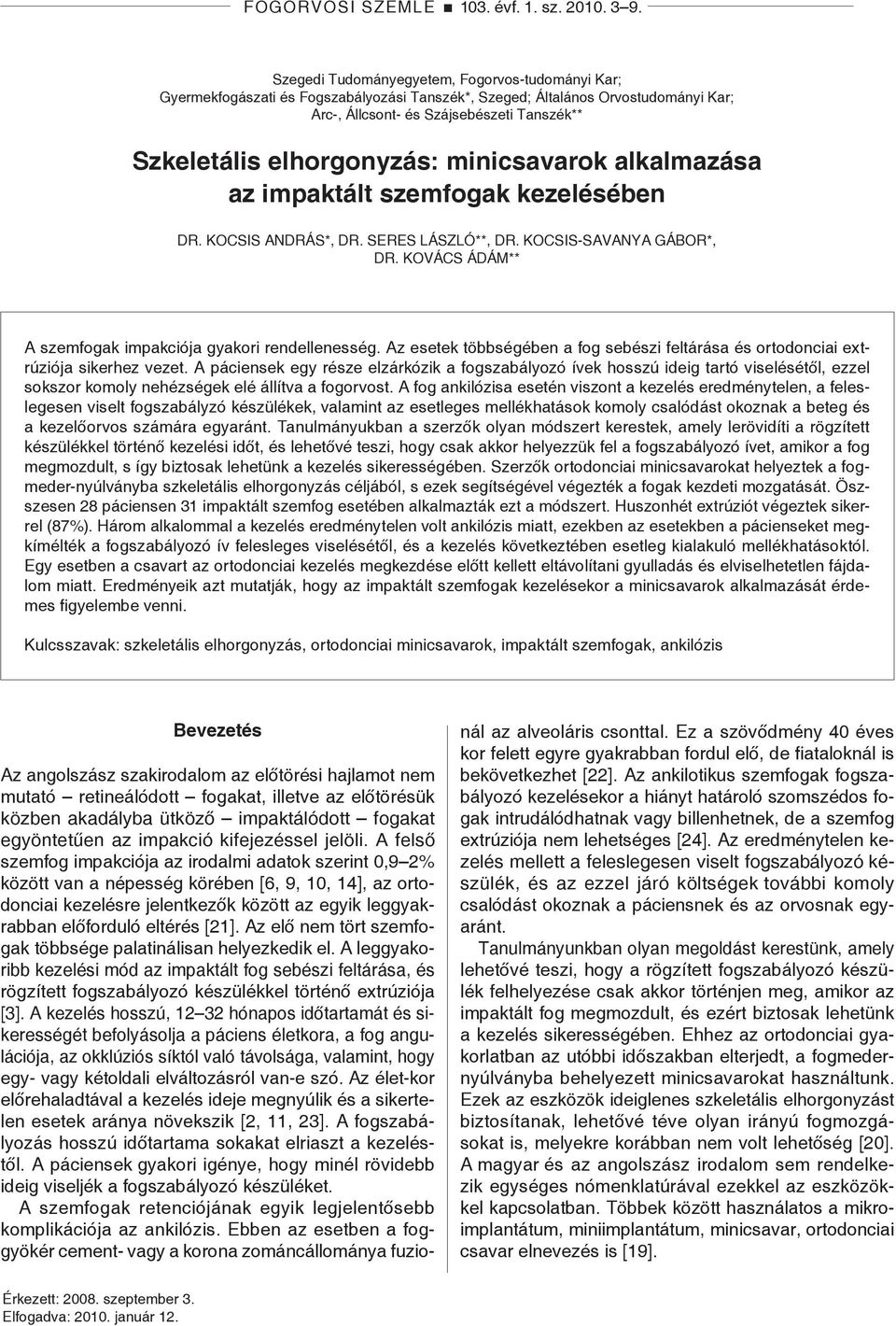 elhorgonyzás: minicsavarok alkalmazása az impaktált szemfogak kezelésében Dr. Kocsis András*, Dr. Seres László**, Dr. Kocsis-SAVANYA Gábor*, Dr.