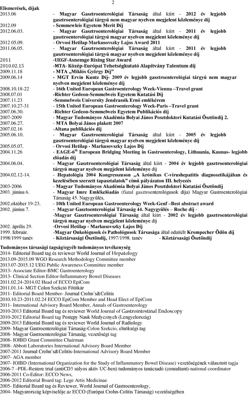 06.05. - Magyar Gasztroenterológiai Társaság által kiírt - 2011 év legjobb gasztroenterológiai tárgyú magyar nyelven megjelent közleménye díj 2011 -UEGF-Asnemge Rising Star Award 2010.02.