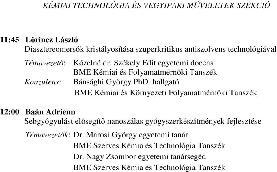 Székely Edit egyetemi docens BME Kémiai és Folyamatmérnöki Tanszék Konzulens: Bánsághi György PhD.
