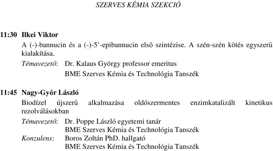 Kalaus György professor emeritus 11:45 Nagy-Győr László Biodízel újszerű alkalmazása