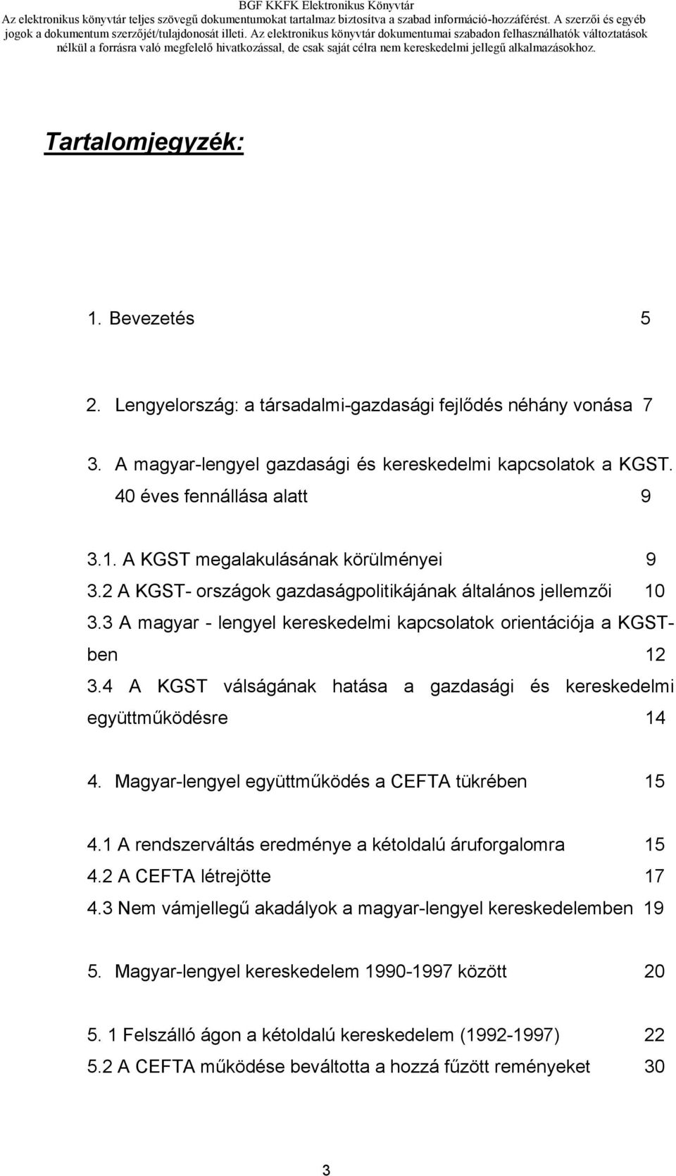 4 A KGST válságának hatása a gazdasági és kereskedelmi együttműködésre 14 4. Magyar-lengyel együttműködés a CEFTA tükrében 15 4.1 A rendszerváltás eredménye a kétoldalú áruforgalomra 15 4.