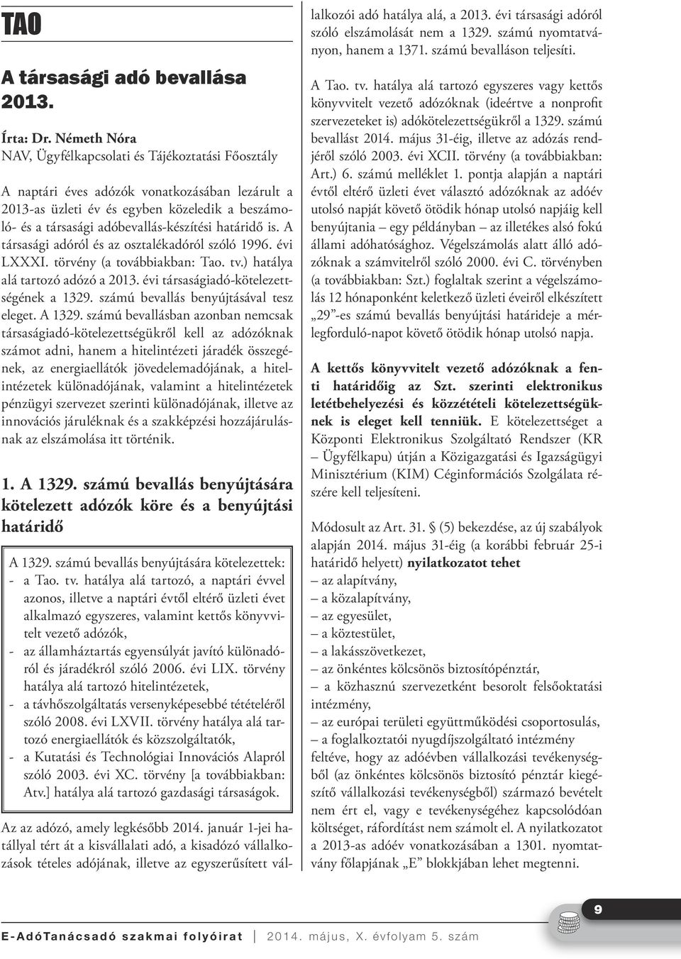 határidő is. A társasági adóról és az osztalékadóról szóló 1996. évi LXXXI. törvény (a továbbiakban: Tao. tv.) hatálya alá tartozó adózó a 2013. évi társaságiadó-kötelezettségének a 1329.