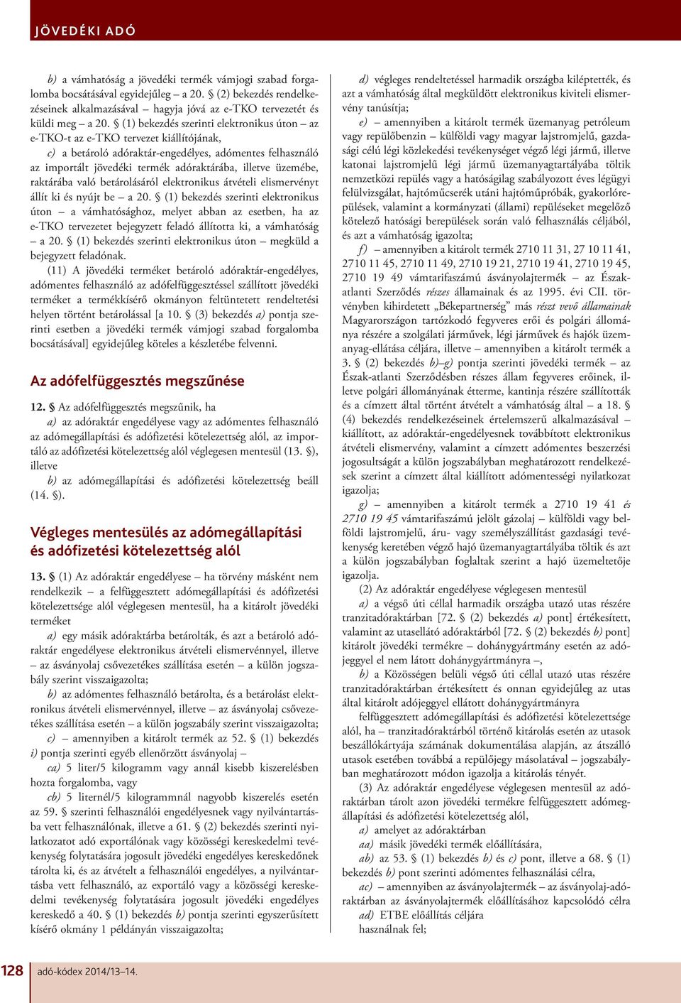 üzemébe, raktárába való betárolásáról elektronikus átvételi elismervényt állít ki és nyújt be a 20.