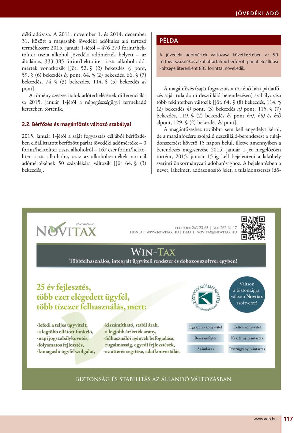 (6) bekezdés b) pont, 64. (2) bekezdés, 66. (7) bekezdés, 74. (3) bekezdés, 114. (5) bekezdés a) pont]. A tömény szeszes italok adóterhelésének differenciálása 2015.