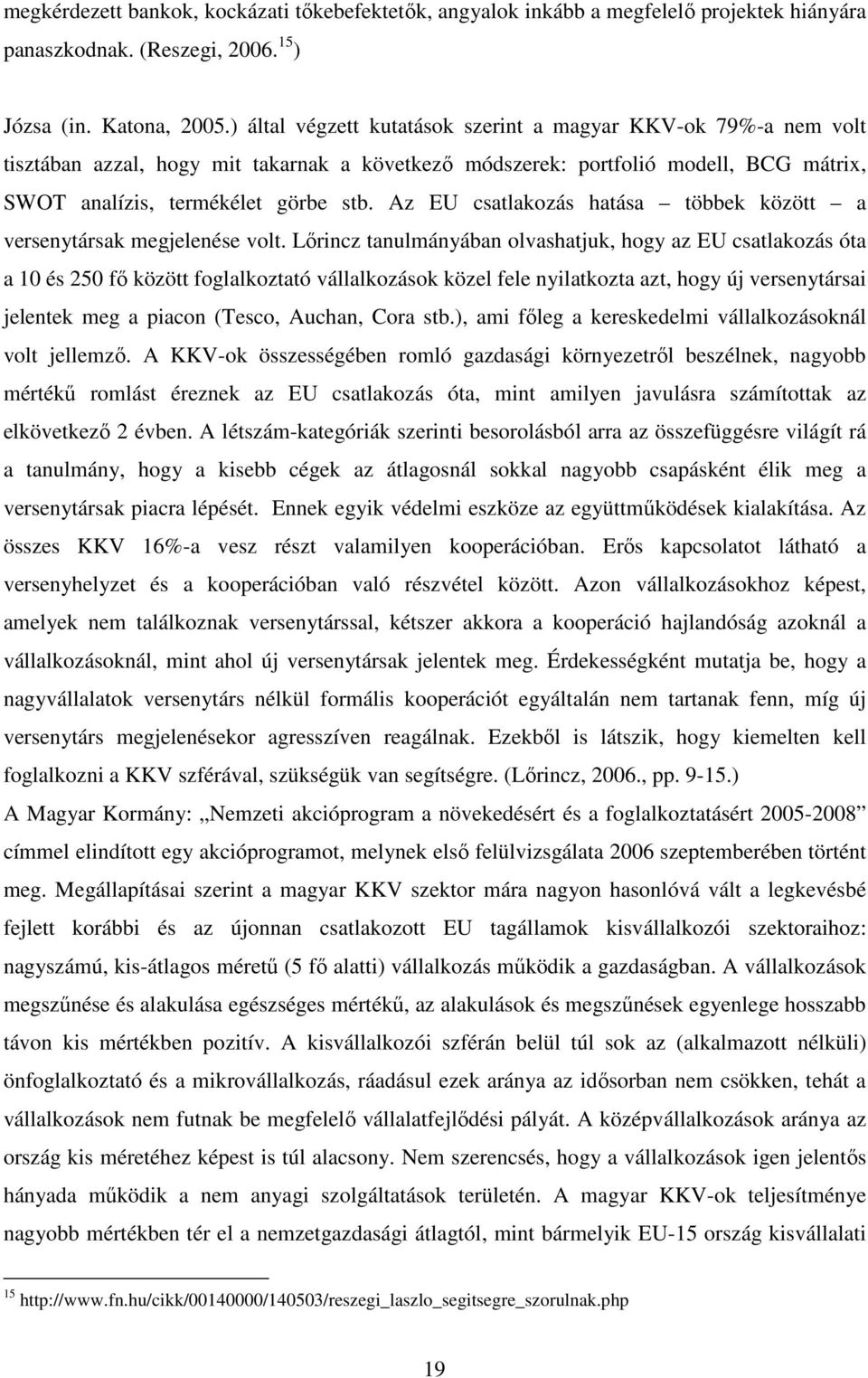 Az EU csatlakozás hatása többek között a versenytársak megjelenése volt.