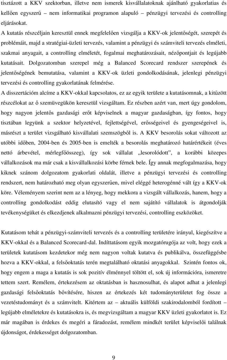 szakmai anyagait, a controlling elméletét, fogalmai meghatározásait, nézıpontjait és legújabb kutatásait.