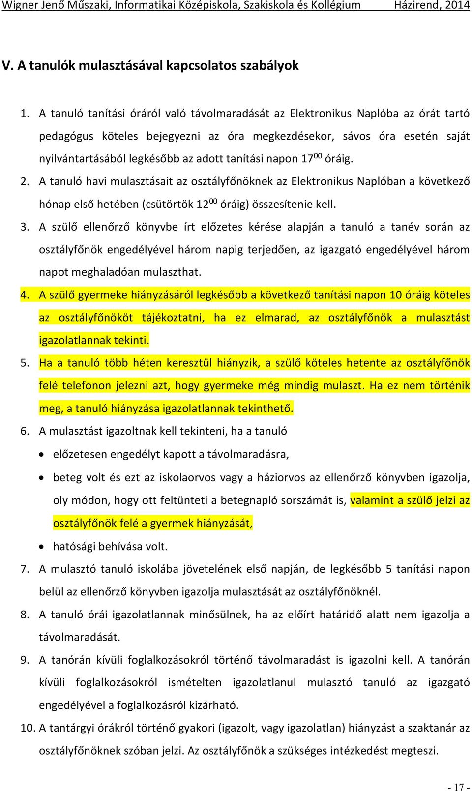 tanítási napon 17 00 óráig. 2. A tanuló havi mulasztásait az osztályfőnöknek az Elektronikus Naplóban a következő hónap első hetében (csütörtök 12 00 óráig) összesítenie kell. 3.