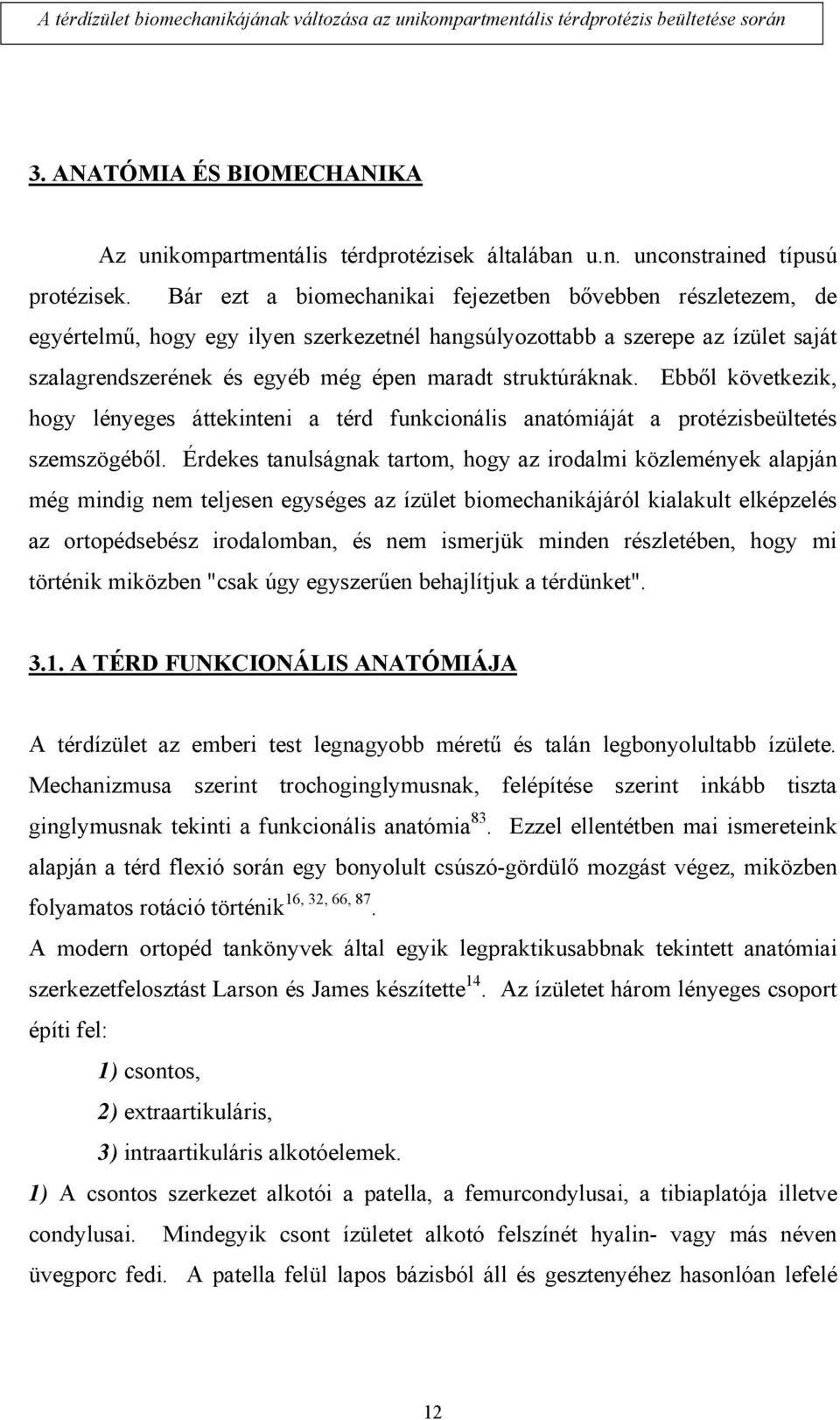 struktúráknak. Ebből következik, hogy lényeges áttekinteni a térd funkcionális anatómiáját a protézisbeültetés szemszögéből.