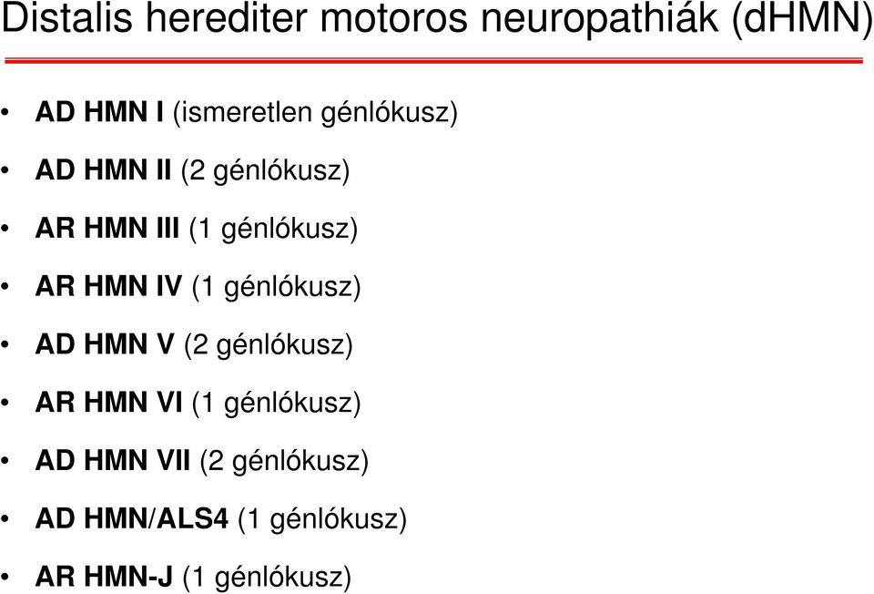 IV (1 génlókusz) AD HMN V (2 génlókusz) AR HMN VI (1 génlókusz) AD