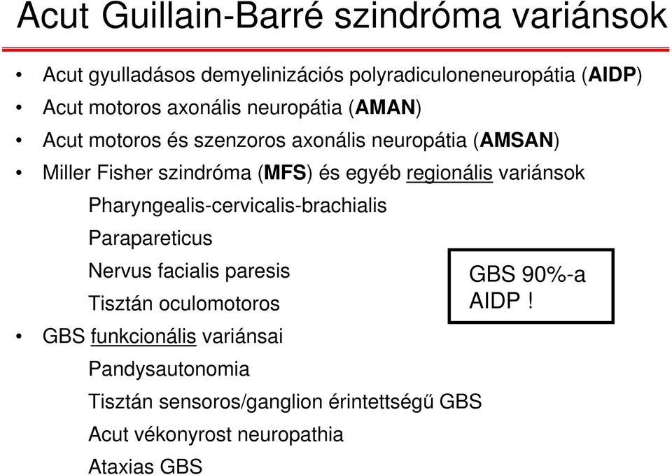 regionális variánsok Pharyngealis-cervicalis-brachialis Parapareticus Nervus facialis paresis Tisztán oculomotoros GBS