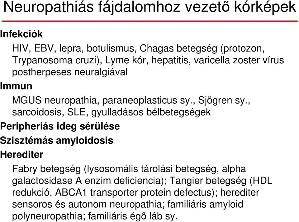 , sarcoidosis, SLE, gyulladásos bélbetegségek Peripheriás ideg sérülése Szisztémás amyloidosis Herediter Fabry betegség (lysosomális tárolási betegség,