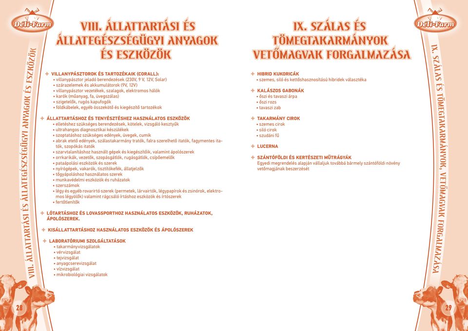 villanypásztor vezetékek, szalagok, elektromos hálók karók (műanyag, fa, üvegszálas) szigetelők, rugós kapufogók földkábelek, egyéb összekötő és kiegészítő tartozékok ËËÁllattartáshoz és