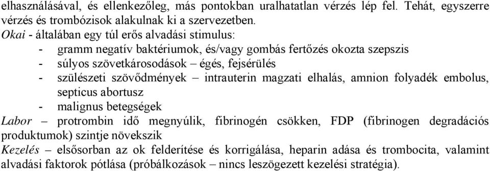 szövődmények intrauterin magzati elhalás, amnion folyadék embolus, septicus abortusz - malignus betegségek Labor protrombin idő megnyúlik, fibrinogén csökken, FDP (fibrinogen