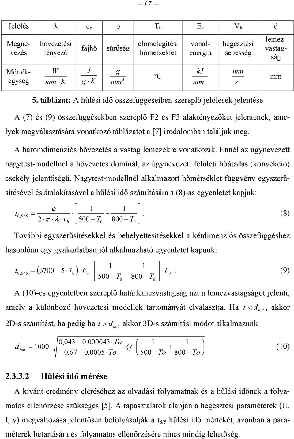 vonatkozó táblázatot a [7] irodalomban találjuk meg. A háromdimenziós hővezetés a vastag lemezekre vonatkozik.