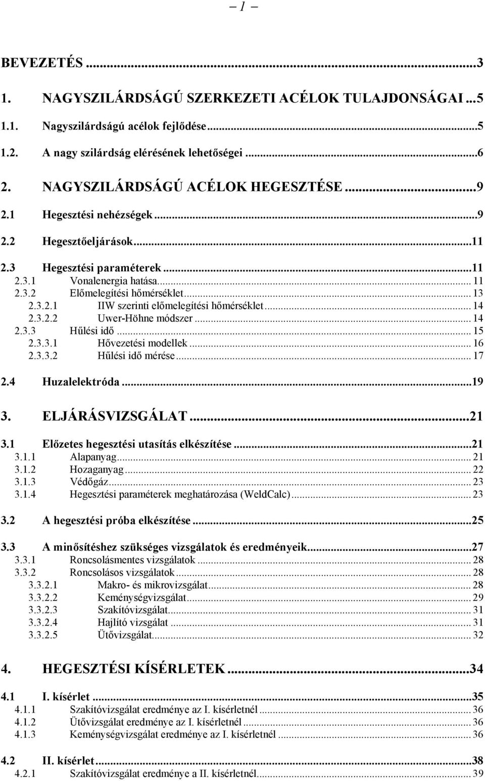 3.2.1 IIW szerinti előmelegítési hőmérséklet... 14 2.3.2.2 Uwer-Höhne módszer... 14 2.3.3 Hűlési idő... 15 2.3.3.1 Hővezetési modellek... 16 2.3.3.2 Hűlési idő mérése... 17 2.4 Huzalelektróda...19 3.