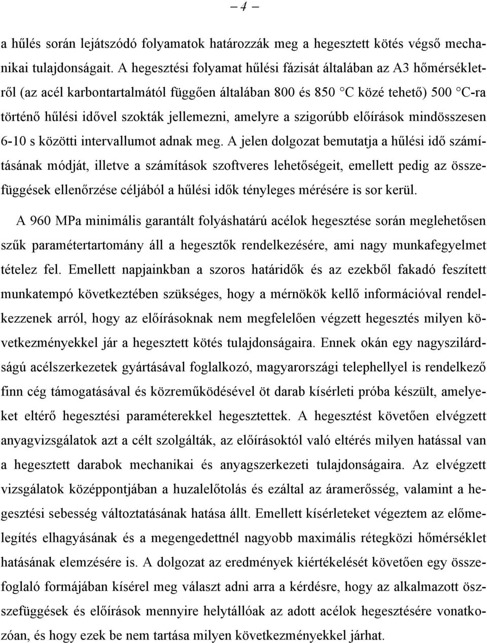 szigorúbb előírások mindösszesen 6-10 s közötti intervallumot adnak meg.