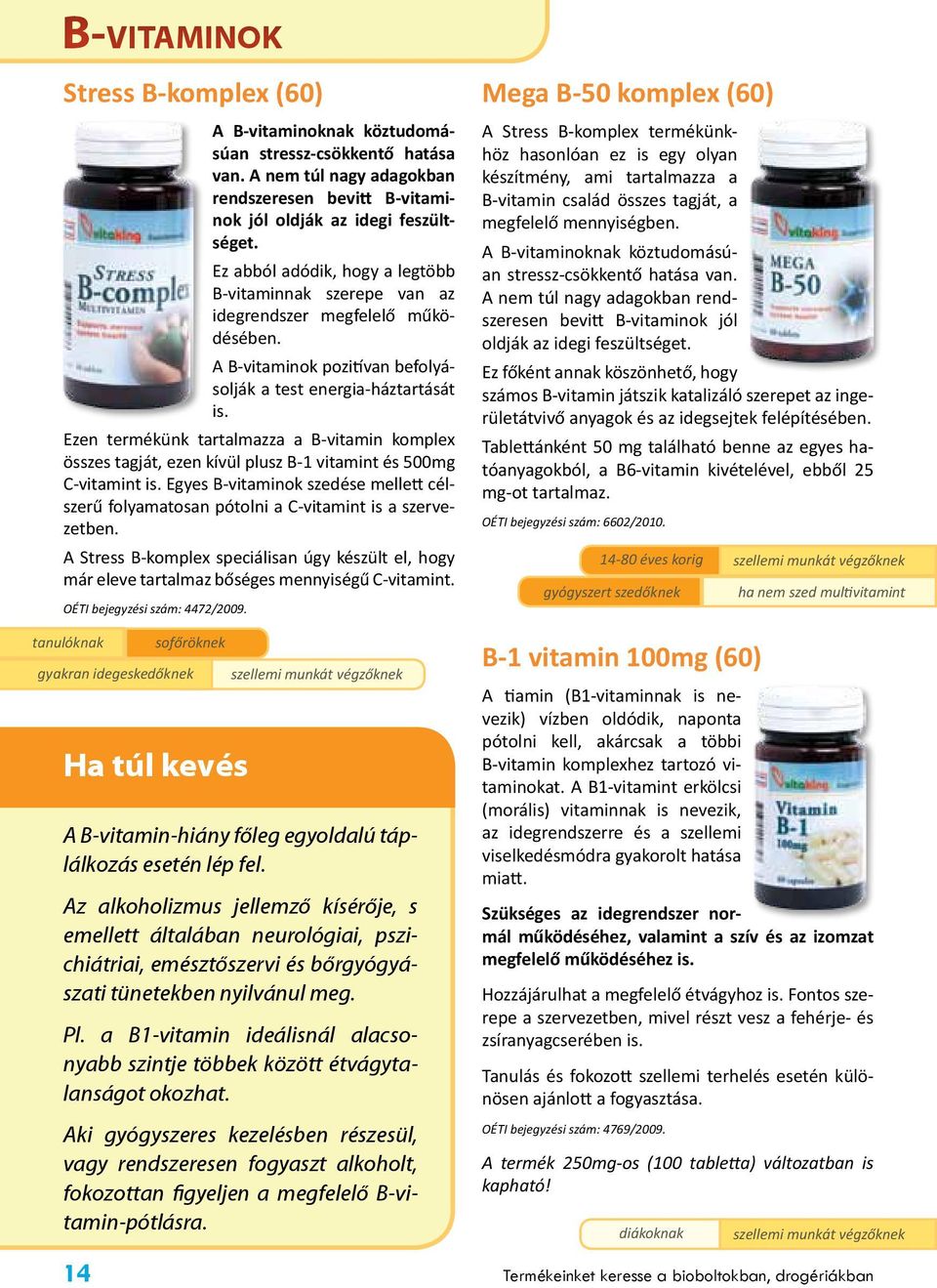 Ezen termékünk tartalmazza a B-vitamin komplex összes tagját, ezen kívül plusz B-1 vitamint és 500mg C-vitamint is.