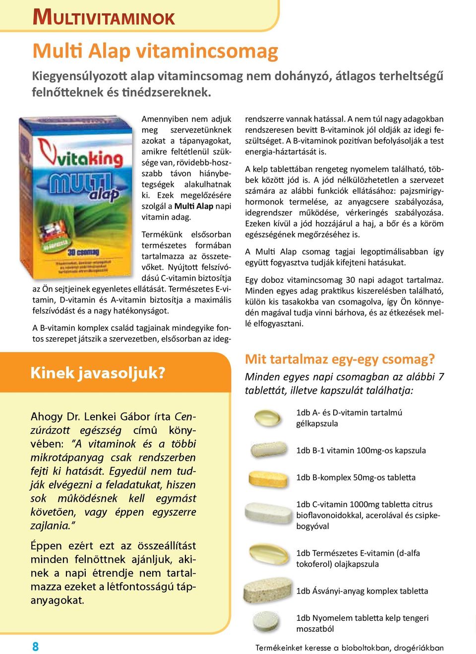 Ezek megelőzésére szolgál a Multi Alap napi vitamin adag. Termékünk elsősorban természetes formában tartalmazza az összetevőket.