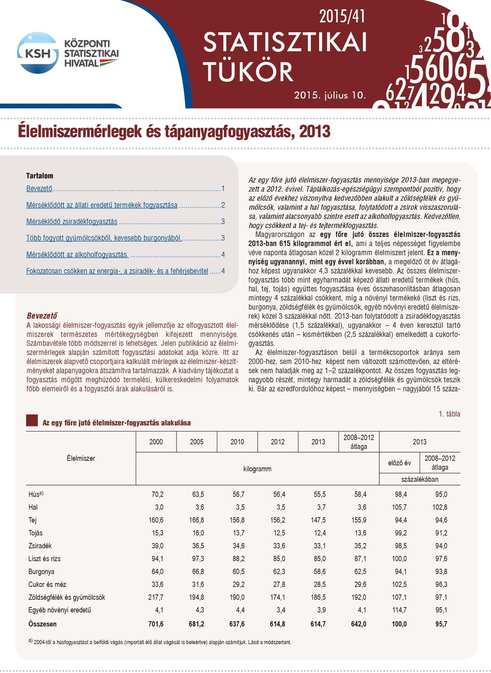 ..4 Bevezető A lakossági élelmiszer-fogyasztás egyik jellemzője az elfogyasztott élelmiszerek természetes mértékegységben kifejezett mennyisége. Számbavétele több módszerrel is lehetséges.