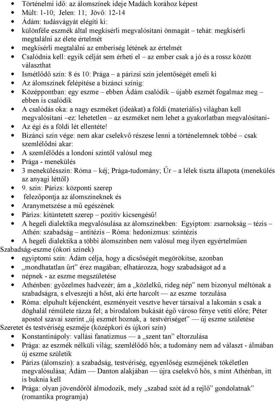 Prága a párizsi szín jelentőségét emeli ki Az álomszínek felépítése a bizánci színig: Középpontban: egy eszme ebben Ádám csalódik újabb eszmét fogalmaz meg ebben is csalódik A csalódás oka: a nagy