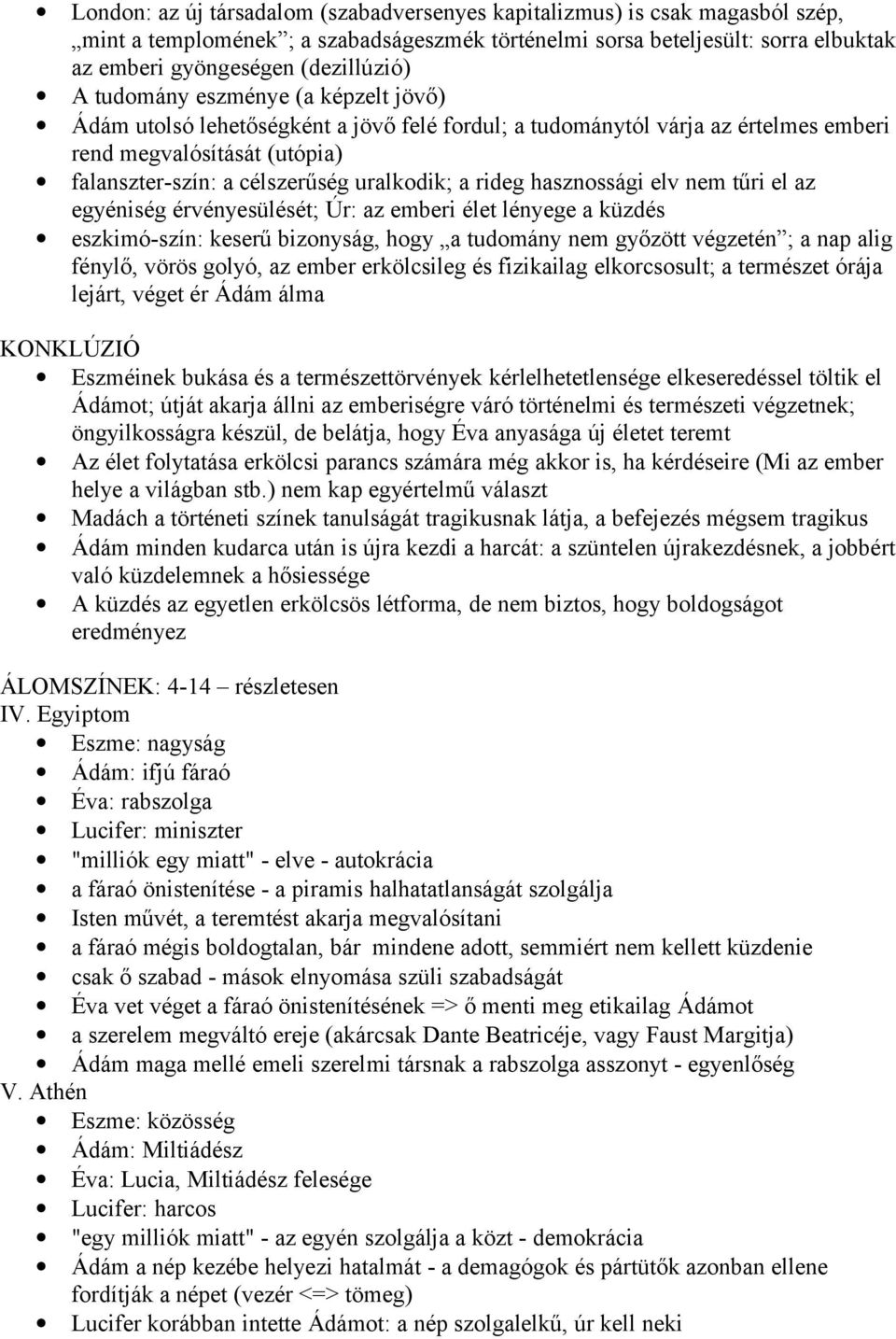 hasznossági elv nem tűri el az egyéniség érvényesülését; Úr: az emberi élet lényege a küzdés eszkimó-szín: keserű bizonyság, hogy a tudomány nem győzött végzetén ; a nap alig fénylő, vörös golyó, az