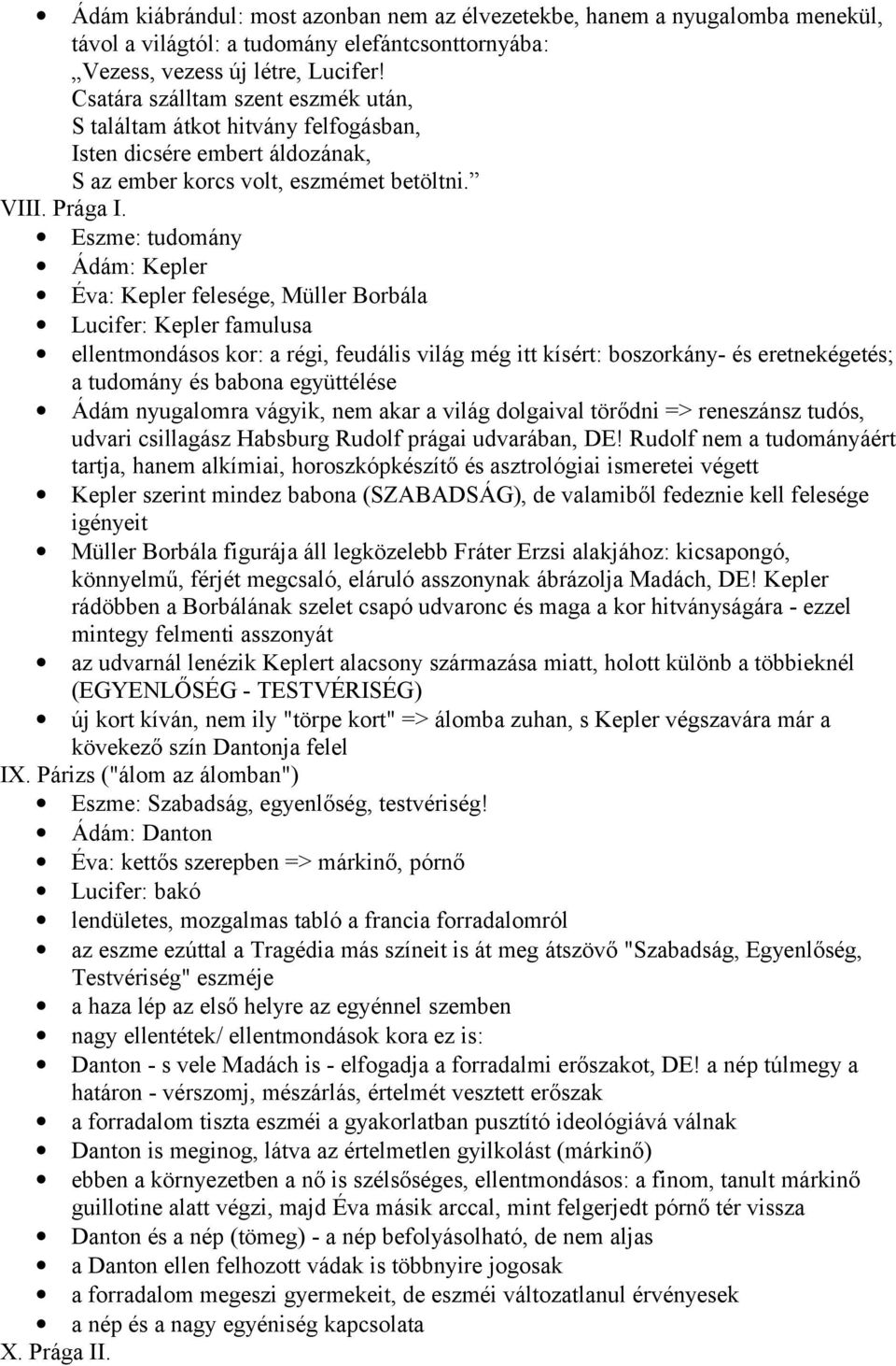 Eszme: tudomány Ádám: Kepler Éva: Kepler felesége, Müller Borbála Lucifer: Kepler famulusa ellentmondásos kor: a régi, feudális világ még itt kísért: boszorkány- és eretnekégetés; a tudomány és