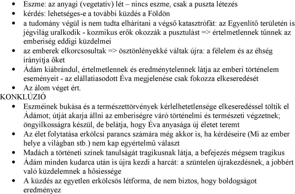 éhség irányítja őket Ádám kiábrándul, értelmetlennek és eredménytelennek látja az emberi történelem eseményeit - az elállatiasodott Éva megjelenése csak fokozza elkeseredését Az álom véget ért.