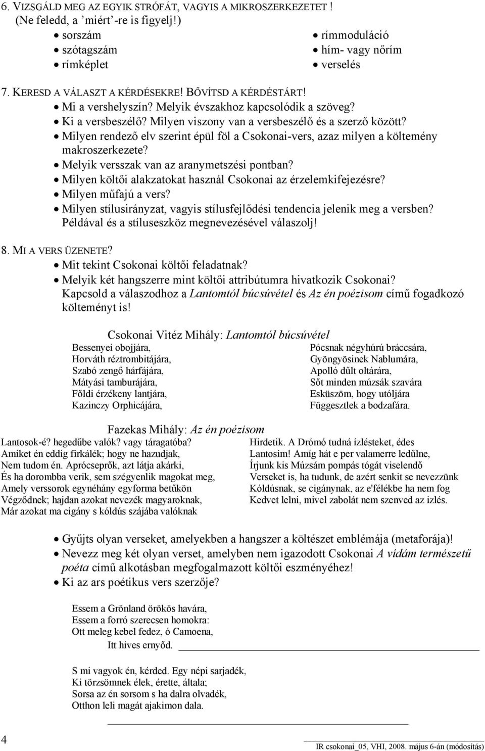 Milyen rendező elv szerint épül föl a Csokonai-vers, azaz milyen a költemény makroszerkezete? Melyik versszak van az aranymetszési pontban?