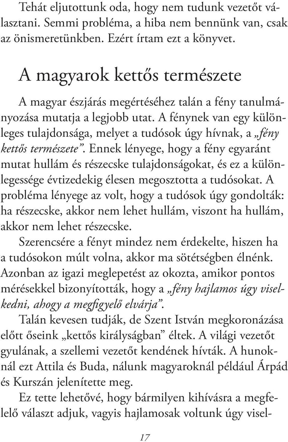 A fénynek van egy különleges tulajdonsága, melyet a tudósok úgy hívnak, a fény kettős természete.