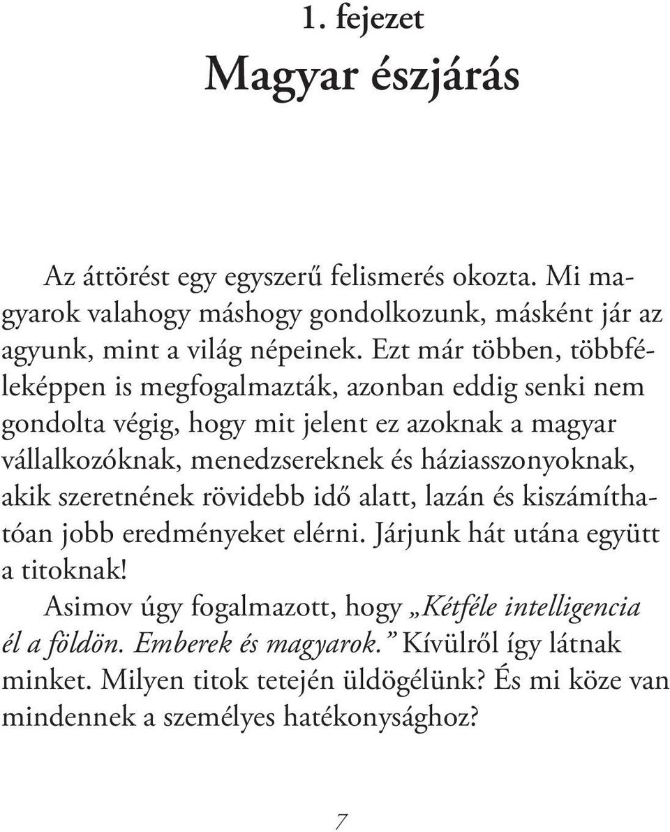 háziasszonyoknak, akik szeretnének rövidebb idő alatt, lazán és kiszámíthatóan jobb eredményeket elérni. Járjunk hát utána együtt a titoknak!