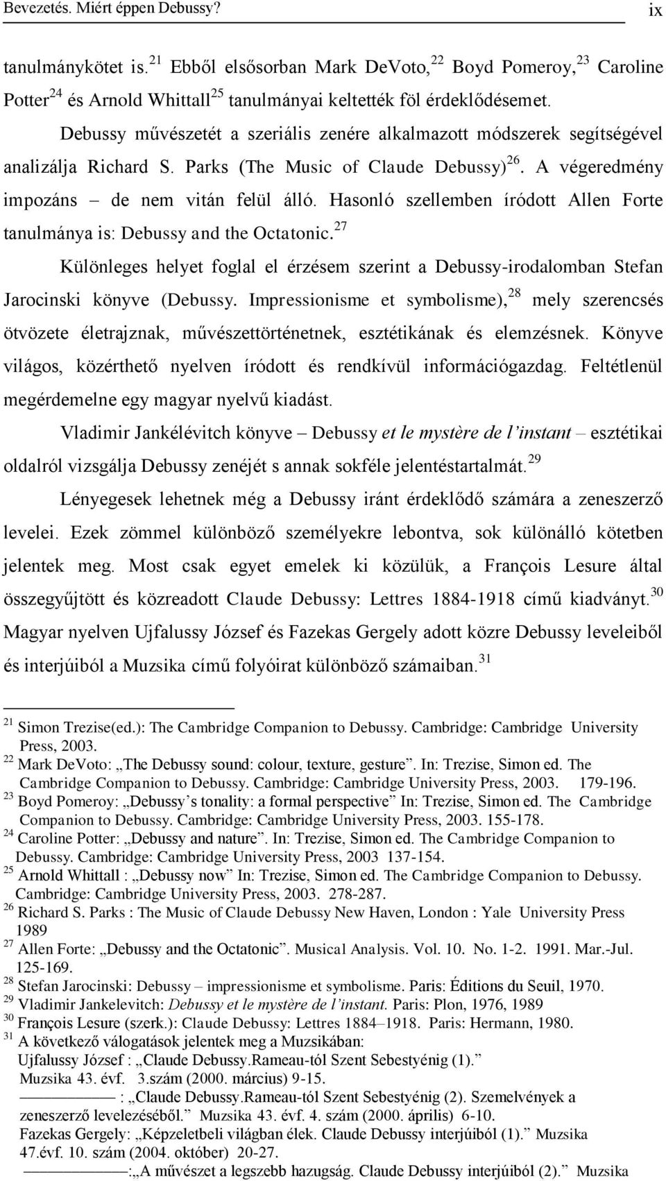 Hasonló szellemben íródott Allen Forte tanulmánya is: Debussy and the Octatonic. 27 Különleges helyet foglal el érzésem szerint a Debussy-irodalomban Stefan Jarocinski könyve (Debussy.