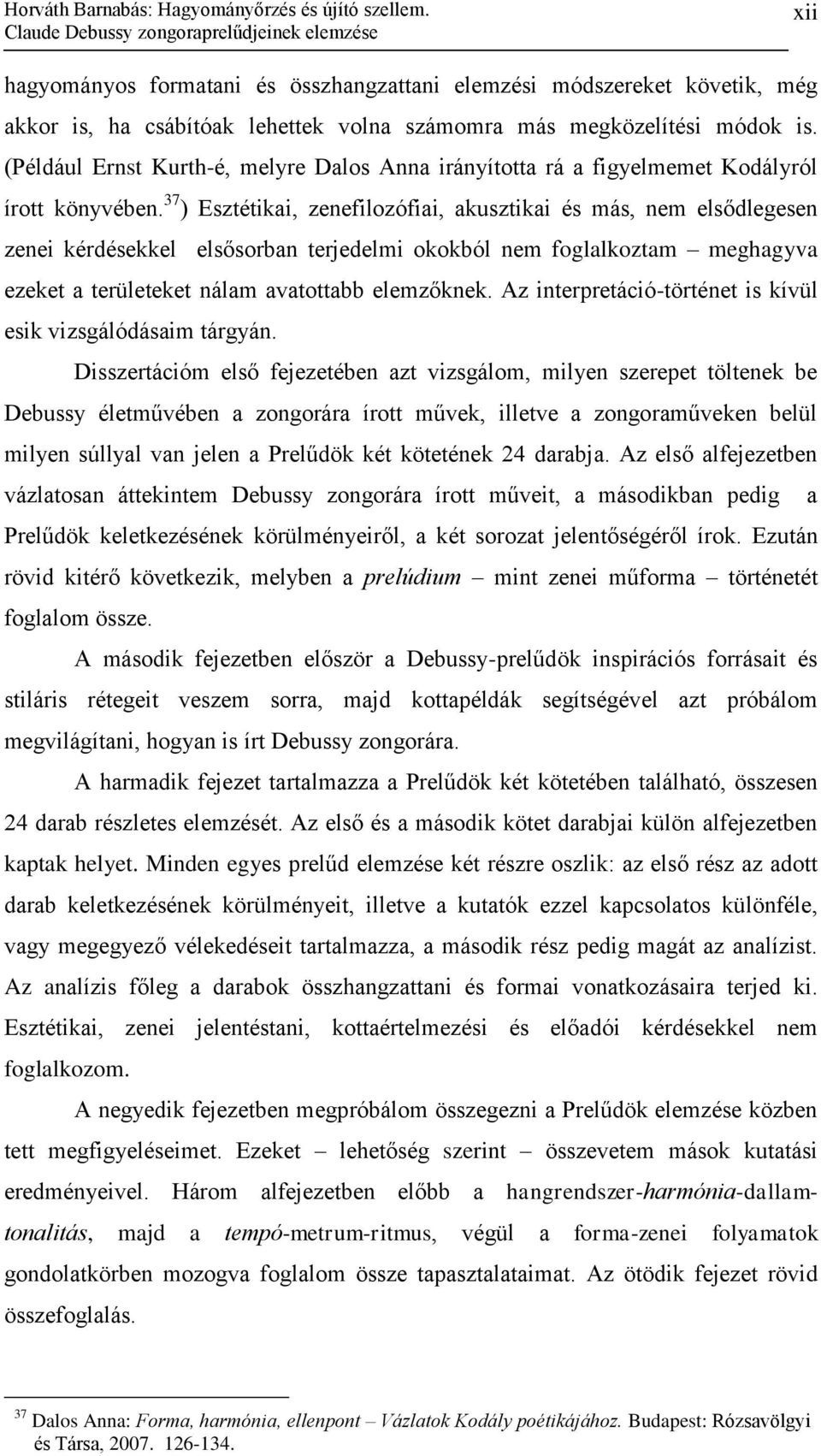 (Például Ernst Kurth-é, melyre Dalos Anna irányította rá a figyelmemet Kodályról írott könyvében.