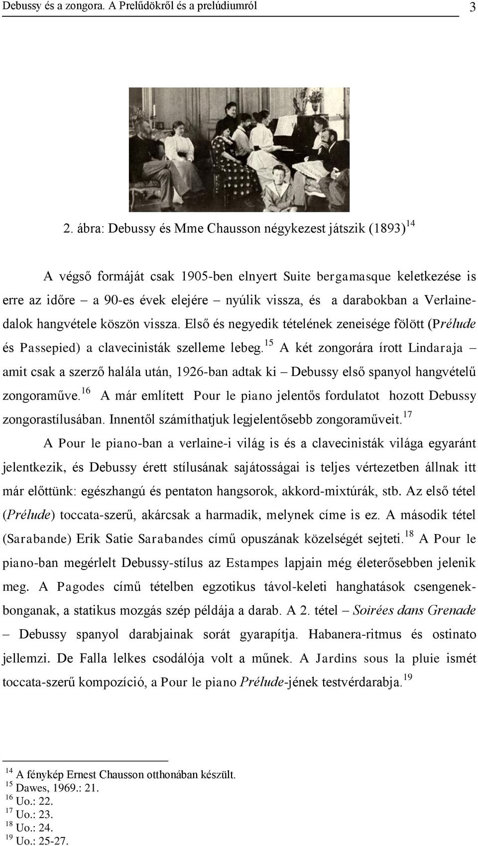 Verlainedalok hangvétele köszön vissza. Első és negyedik tételének zeneisége fölött (Prélude és Passepied) a clavecinisták szelleme lebeg.