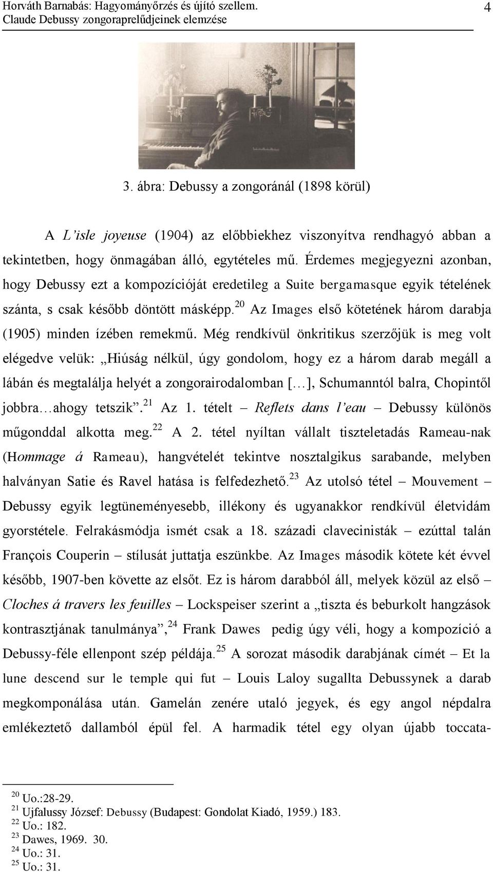 Érdemes megjegyezni azonban, hogy Debussy ezt a kompozícióját eredetileg a Suite bergamasque egyik tételének szánta, s csak később döntött másképp.