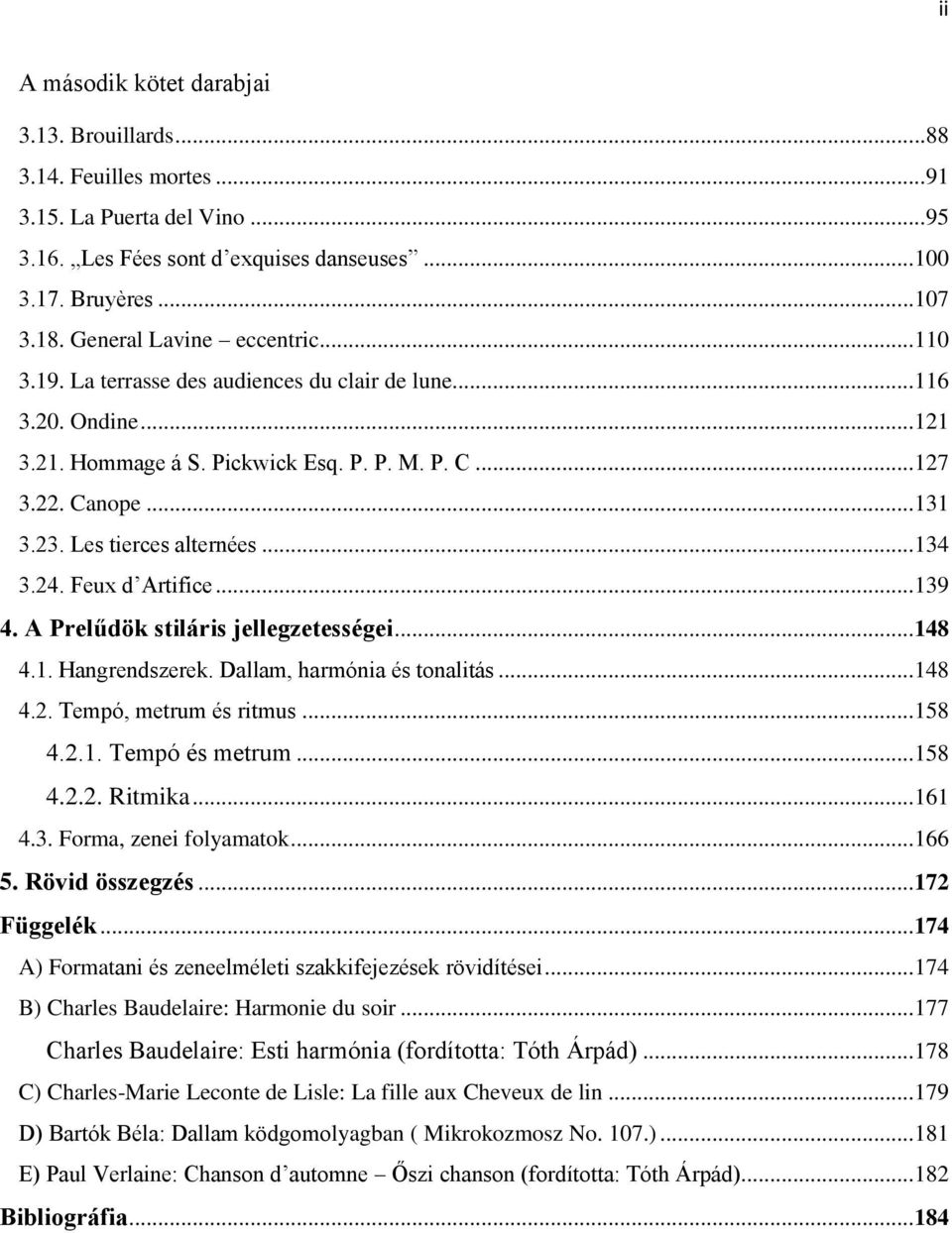 Les tierces alternées...134 3.24. Feux d Artifice...139 4. A Prelűdök stiláris jellegzetességei...148 4.1. Hangrendszerek. Dallam, harmónia és tonalitás...148 4.2. Tempó, metrum és ritmus...158 4.2.1. Tempó és metrum.