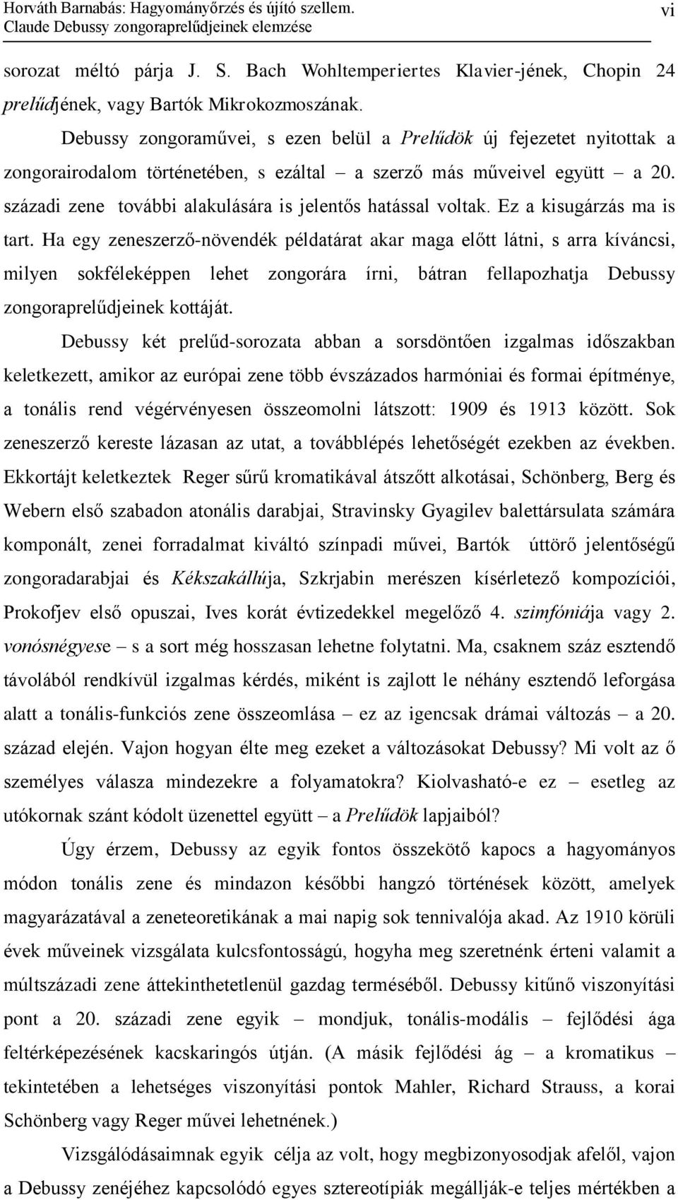 Debussy zongoraművei, s ezen belül a Prelűdök új fejezetet nyitottak a zongorairodalom történetében, s ezáltal a szerző más műveivel együtt a 20.