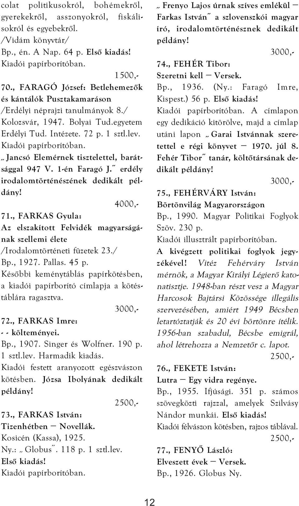 Jancsó Elemérnek tisztelettel, barátsággal 947 V. 1-én Faragó J. erdély irodalomtörténészének dedikált példány! 71.