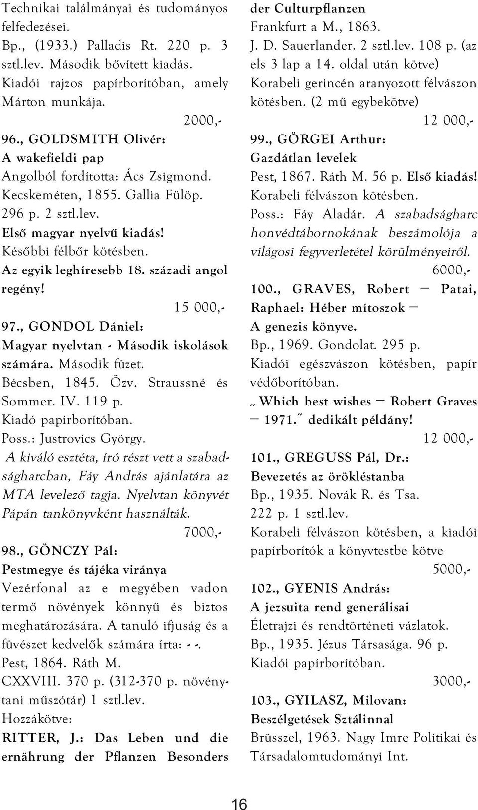 századi angol regény! 15 000,- 97., GONDOL Dániel: Magyar nyelvtan - Második iskolások számára. Második füzet. Bécsben, 1845. Özv. Straussné és Sommer. IV. 119 p. Kiadó papírborítóban. Poss.