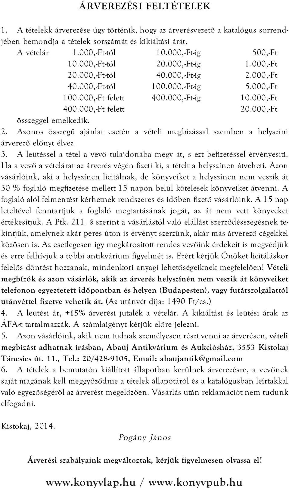 000,-Ft felett 20.000,-Ft összeggel emelkedik. 2. Azonos összegû ajánlat esetén a vételi megbízással szemben a helyszíni árverezõ elõnyt élvez. 3.