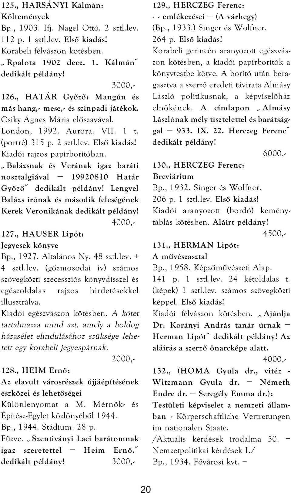 Balázsnak és Verának igaz baráti nosztalgiával 19920810 Határ Győző dedikált példány! Lengyel Balázs írónak és második feleségének Kerek Veronikának dedikált példány! 127.