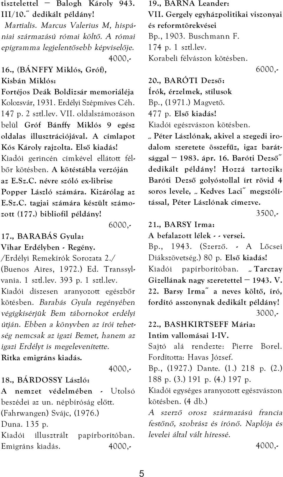 oldalszámozáson belül Gróf Bánffy Miklós 9 egész oldalas illusztrációjával. A címlapot Kós Károly rajzolta. Első kiadás! Kiadói gerincén címkével ellátott félbőr kötésben. A kötéstábla verzóján az E.