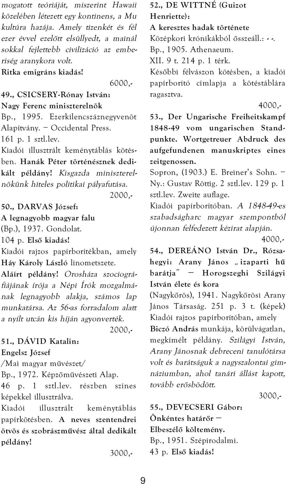 , CSICSERY-Rónay István: Nagy Ferenc miniszterelnök Bp., 1995. Ezerkilencszáznegyvenöt Alapítvány. Occidental Press. 161 p. 1 sztl.lev. Kiadói illusztrált keménytáblás kötésben.