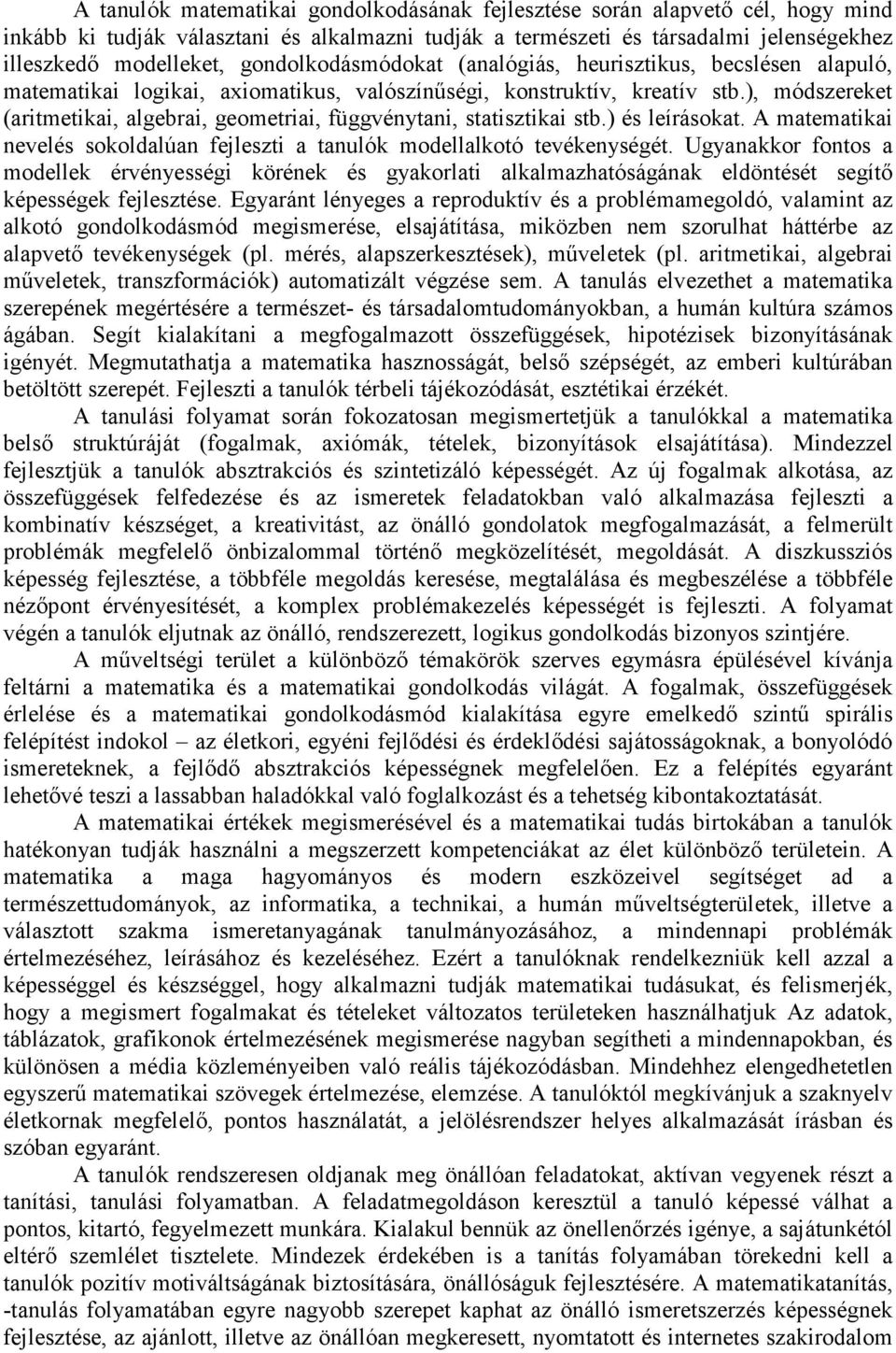 ), módszereket (aritmetikai, algebrai, geometriai, függvénytani, statisztikai stb.) és leírásokat. A matematikai nevelés sokoldalúan fejleszti a tanulók modellalkotó tevékenységét.