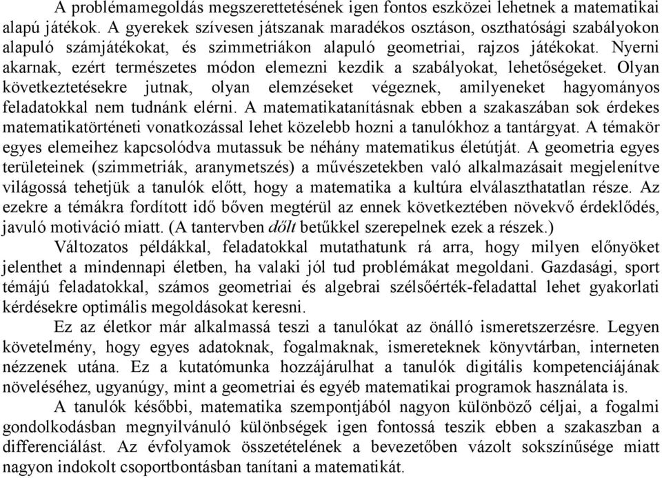 Nyerni akarnak, ezért természetes módon elemezni kezdik a szabályokat, lehetőségeket.