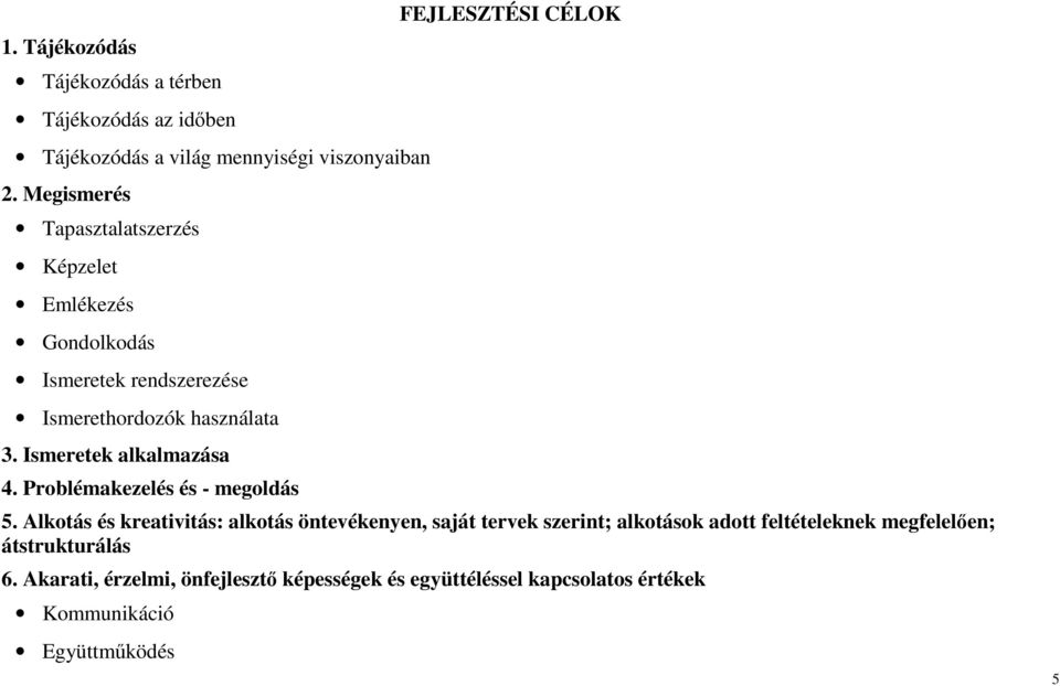 Ismeretek alkalmazása 4. Problémakezelés és - megoldás FEJLESZTÉSI CÉLOK 5.