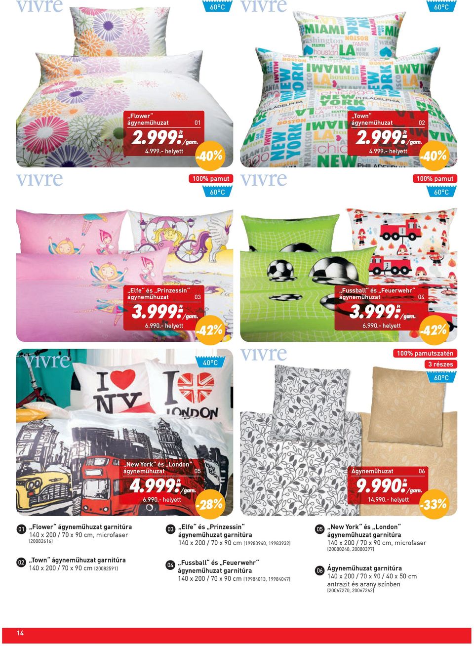 990.- 06 /garn. 6.990.- helyett 01 Flower ágyneműhuzat garnitúra Ágyneműhuzat -28% Elfe és Prinzessin ágyneműhuzat garnitúra 140 x 200 / 70 x 90 cm (19983940, 19983932) 04 Fussball és Feuerwehr