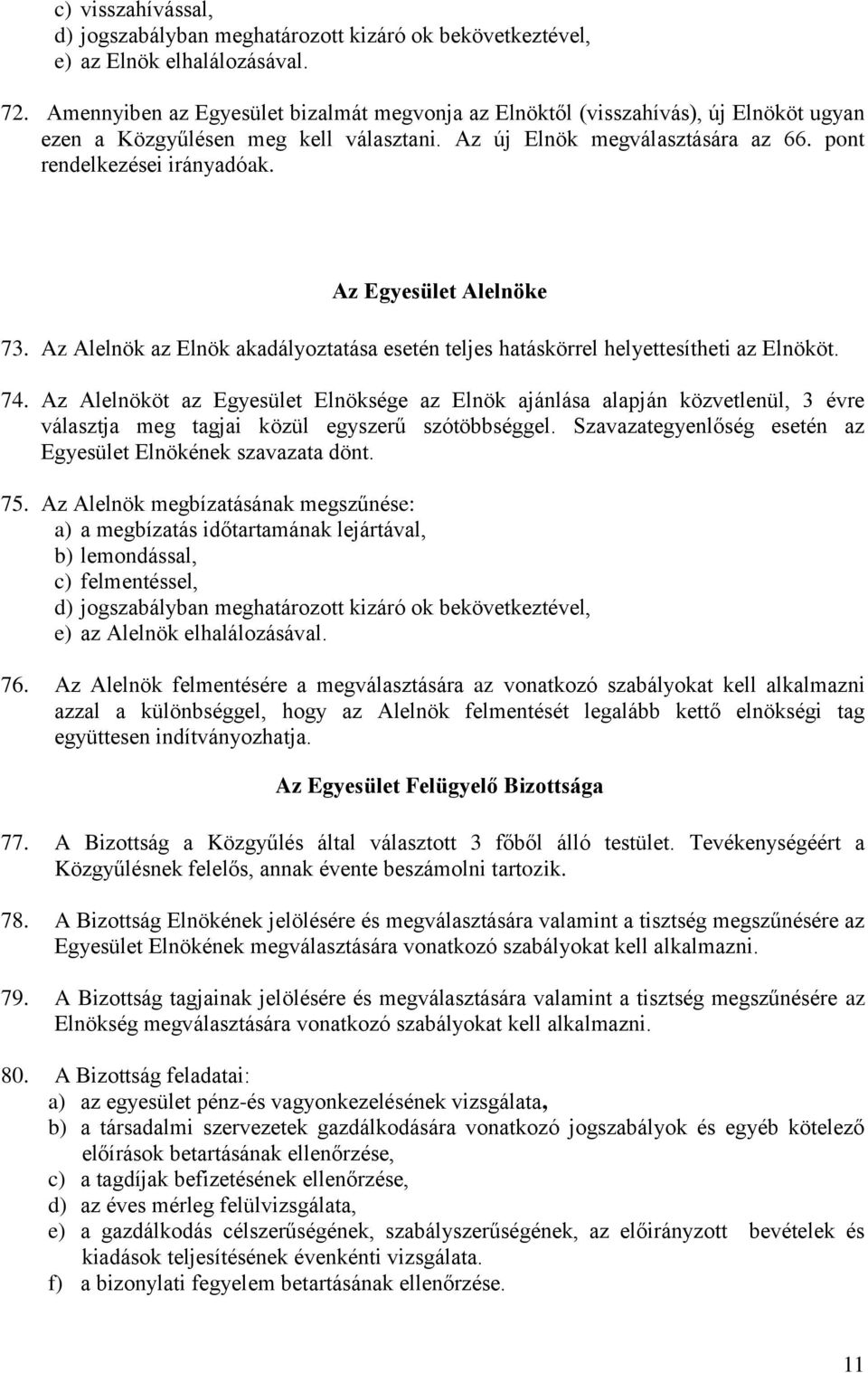 Az Egyesület Alelnöke 73. Az Alelnök az Elnök akadályoztatása esetén teljes hatáskörrel helyettesítheti az Elnököt. 74.