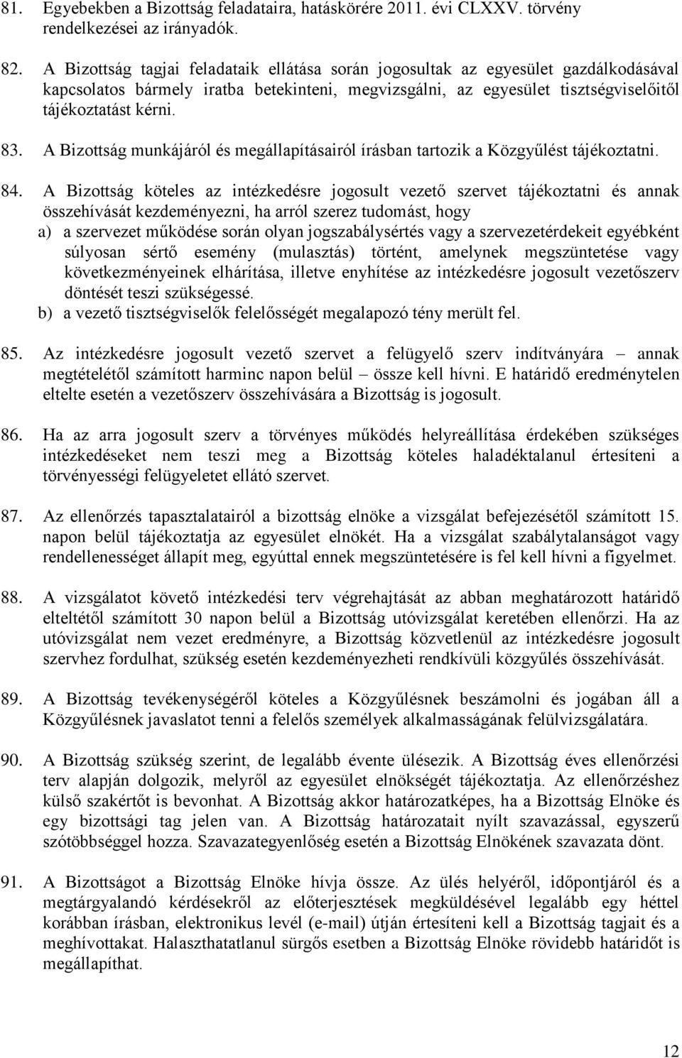 A Bizottság munkájáról és megállapításairól írásban tartozik a Közgyűlést tájékoztatni. 84.