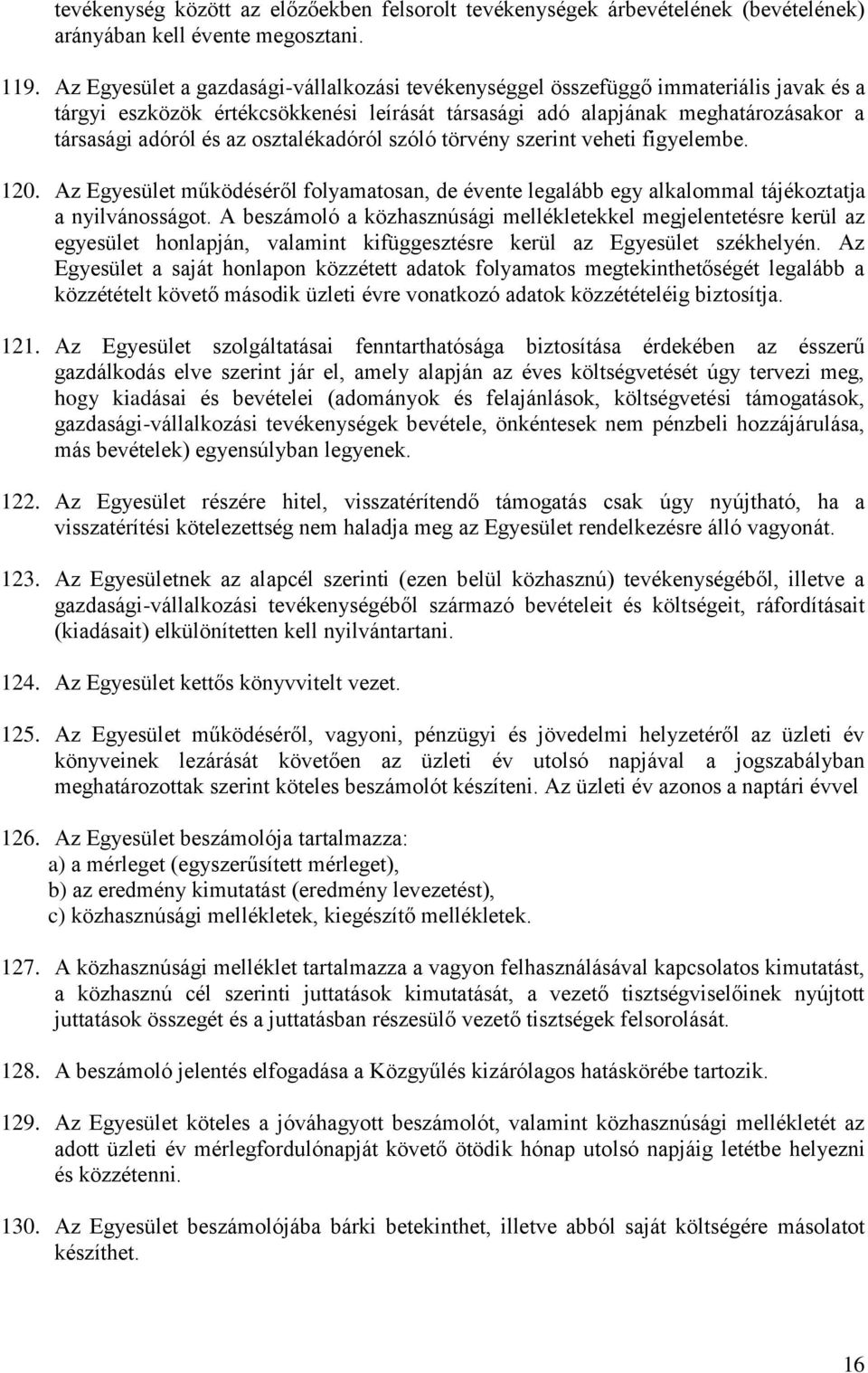 osztalékadóról szóló törvény szerint veheti figyelembe. 120. Az Egyesület működéséről folyamatosan, de évente legalább egy alkalommal tájékoztatja a nyilvánosságot.